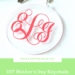 Mother’s Day is coming up and I have the perfect craft project to make a customized gift that Mom will be sure to love: A Monogrammed Keychain!