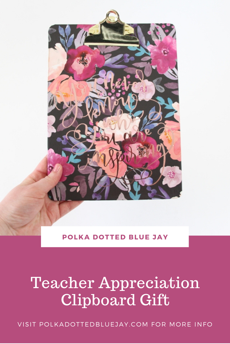 Make this beautiful teacher appreciation clipboard gift in under 15 minutes. "You never know who you are inspiring" See the rest of the post on Polka Dotted Blue Jay.