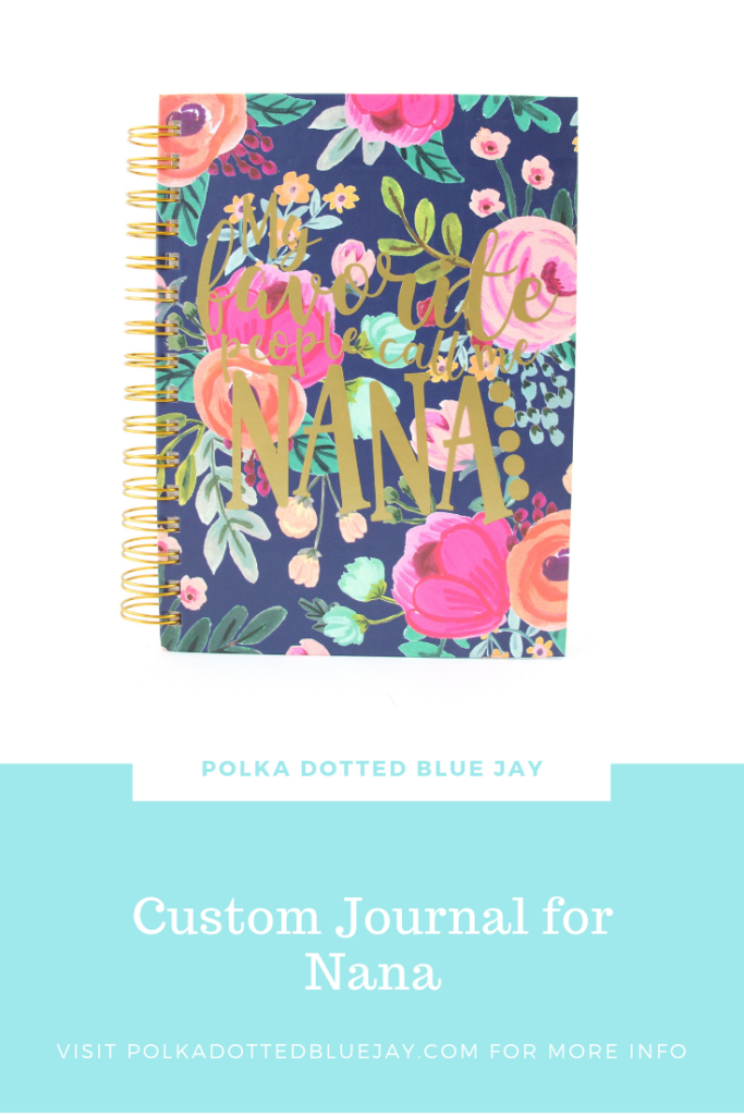Customize a journal for a great gift for Nana with a quote: "My favorite people call me Nana". Click here to see how to make one for yourself with Polka Dotted Blue Jay.